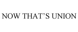 NOW THAT’S UNION trademark