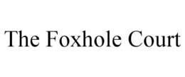 THE FOXHOLE COURT trademark