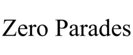 ZERO PARADES trademark