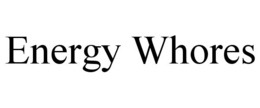 ENERGY WHORES trademark