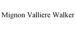 MIGNON VALLIERE WALKER trademark
