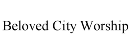 BELOVED CITY WORSHIP trademark