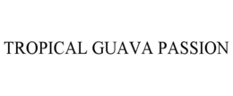 TROPICAL GUAVA PASSION trademark