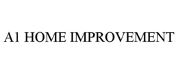 A1 HOME IMPROVEMENT trademark