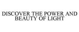DISCOVER THE POWER AND BEAUTY OF LIGHT trademark