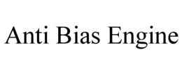 ANTI BIAS ENGINE trademark