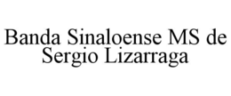 BANDA SINALOENSE MS DE SERGIO LIZARRAGA trademark