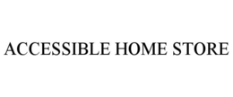ACCESSIBLE HOME STORE trademark