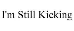 I'M STILL KICKING trademark