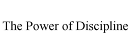 THE POWER OF DISCIPLINE trademark