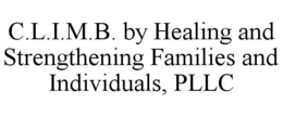 C.L.I.M.B. BY HEALING AND STRENGTHENING FAMILIES AND INDIVIDUALS, PLLC trademark