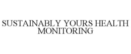 SUSTAINABLY YOURS HEALTH MONITORING trademark