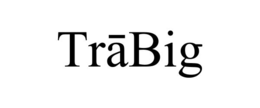 TRĀBIG trademark