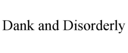 DANK AND DISORDERLY trademark