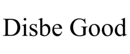 DISBE GOOD trademark