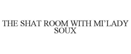 THE SHAT ROOM WITH MI’LADY SOUX trademark