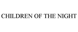 CHILDREN OF THE NIGHT trademark