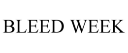 BLEED WEEK trademark