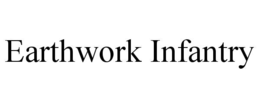 EARTHWORK INFANTRY trademark