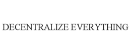 DECENTRALIZE EVERYTHING trademark
