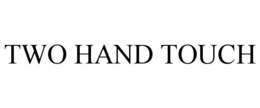 TWO HAND TOUCH trademark