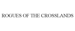 ROGUES OF THE CROSSLANDS trademark