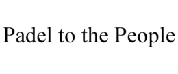 PADEL TO THE PEOPLE trademark