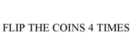 FLIP THE COINS 4 TIMES trademark