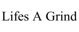 LIFES A GRIND trademark