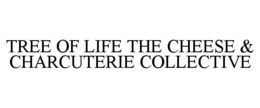 TREE OF LIFE THE CHEESE & CHARCUTERIE COLLECTIVE trademark