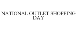 NATIONAL OUTLET SHOPPING DAY trademark
