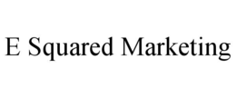 E SQUARED MARKETING trademark