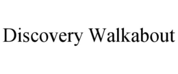 DISCOVERY WALKABOUT trademark