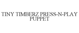 TINY TIMBERZ PRESS-N-PLAY PUPPET trademark