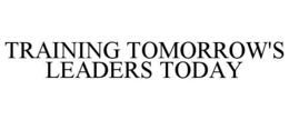 TRAINING TOMORROW'S LEADERS TODAY trademark