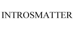 INTROSMATTER trademark