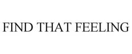 FIND THAT FEELING trademark