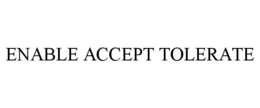 ENABLE ACCEPT TOLERATE trademark