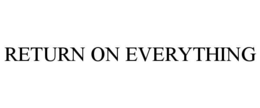 RETURN ON EVERYTHING trademark