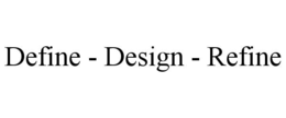 DEFINE - DESIGN - REFINE trademark