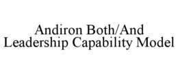 ANDIRON BOTH/AND LEADERSHIP CAPABILITY MODEL trademark