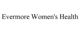 EVERMORE WOMEN'S HEALTH trademark