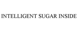 INTELLIGENT SUGAR INSIDE trademark