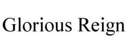 GLORIOUS REIGN trademark