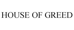 HOUSE OF GREED trademark