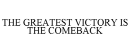 THE GREATEST VICTORY IS THE COMEBACK trademark