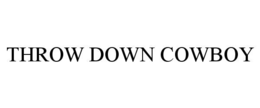THROW DOWN COWBOY trademark