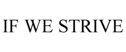 IF WE STRIVE trademark
