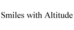 SMILES WITH ALTITUDE trademark