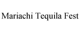 MARIACHI TEQUILA FEST trademark